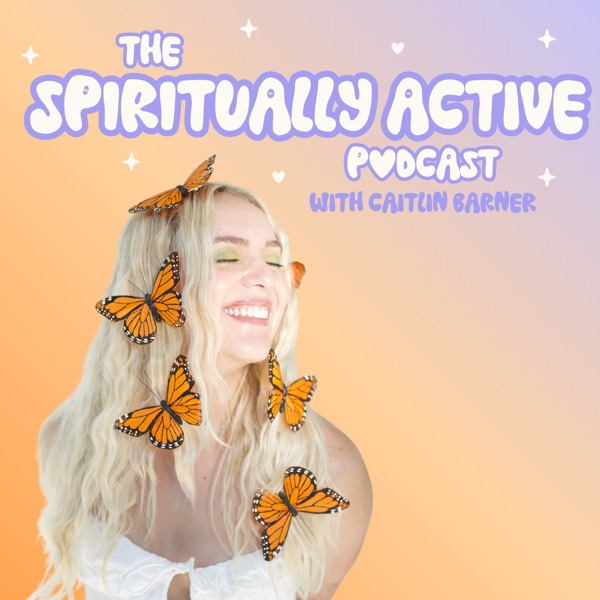 Cover art for The Spiritually Active Podcast with Caitlin Barner, the host smiling with monarch butterflies in her hair.